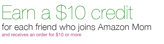 Get a $10 Credit For Every Friend that Joins Amazon Mom