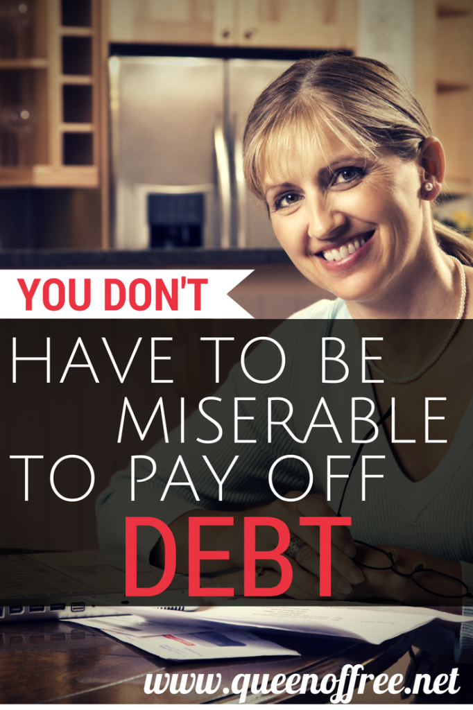You can wage your war against debt with a smile on your face. Fight on weary warrior. 