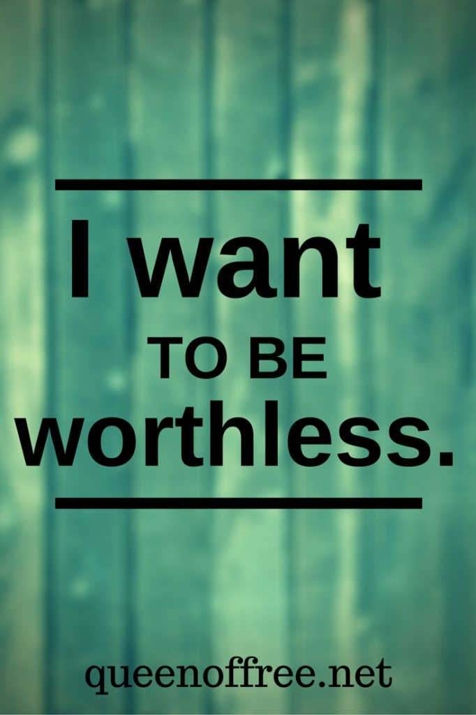 Do you have debt? Maybe your dream should be to be worthless.