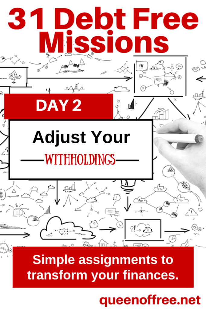 Each day in January choose a mission that takes less than an hour to move you toward being debt free. Simple, concrete actions like these helped the author's family pay off $127K in debt. Today, check out the tips for adjusting the withholdings in your paycheck.
