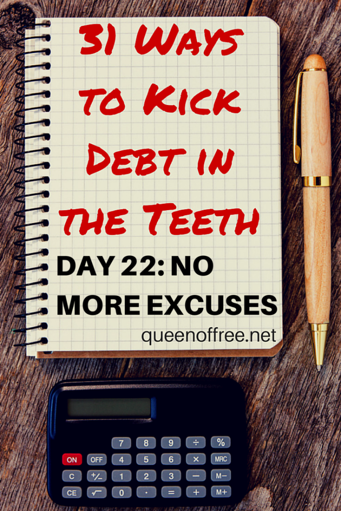 Want to kick debt in the teeth? It's time to quit with the excuses. How your but is holding you back and ways to kick it.