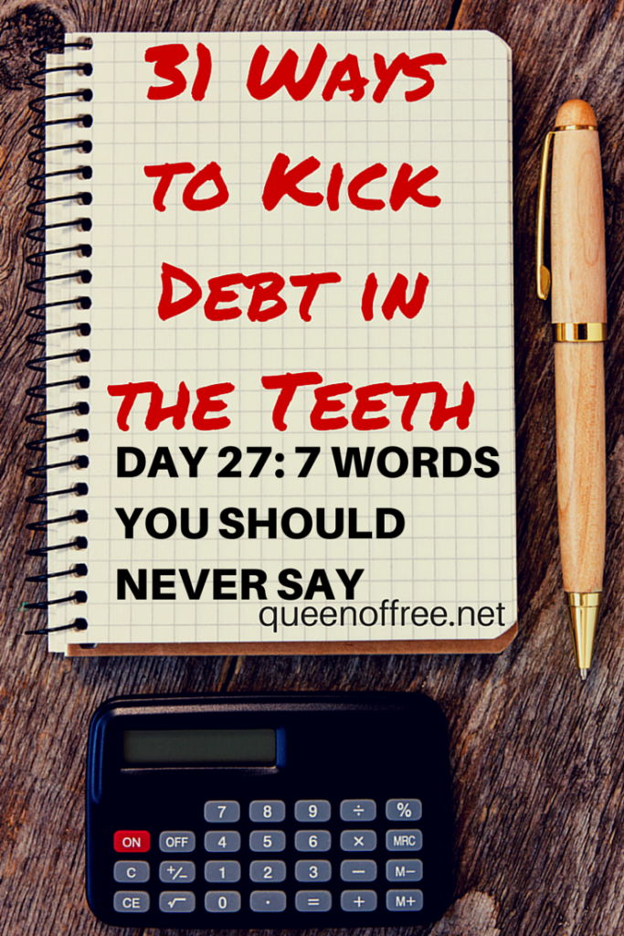 The 7 words you should never say when you are paying off debt and the question you should ask instead. 