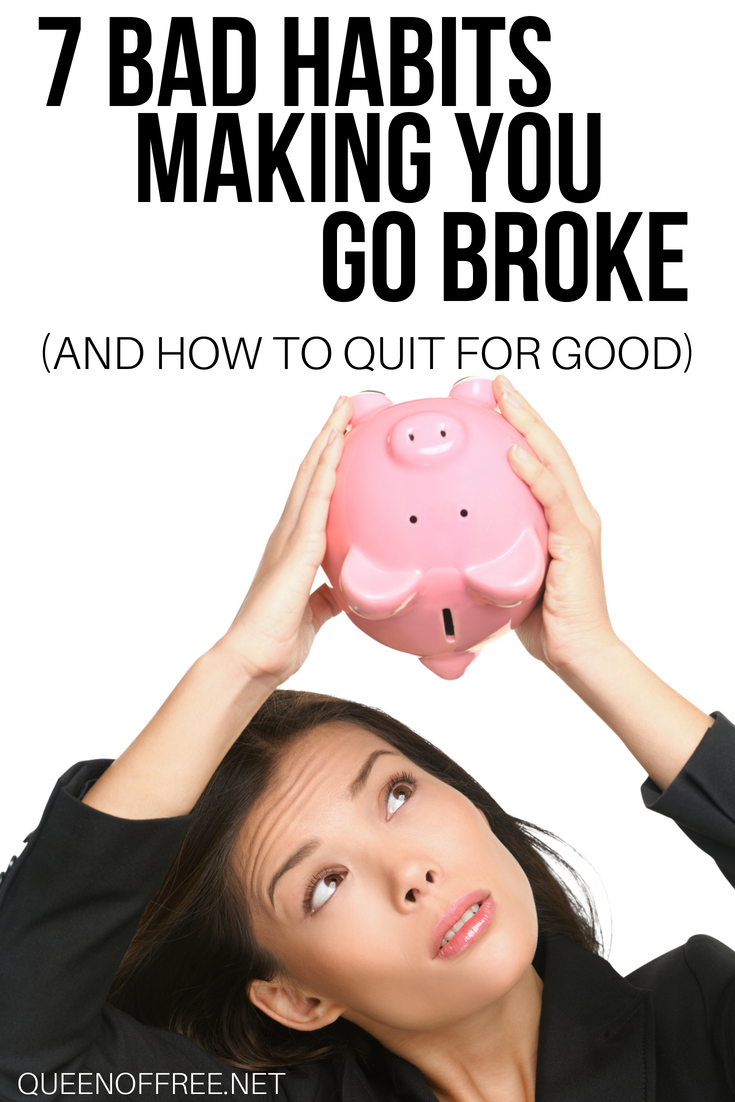Do you struggle with these seven bad habits and keep going broke? Discover what they are and how you can quit for good now!
