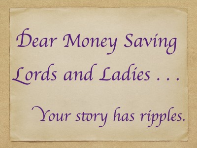 Dear Money Saving Lords & Ladies: Your Story Has Ripples