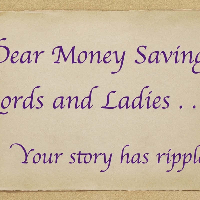 Dear Money Saving Lords & Ladies: Your Story Has Ripples