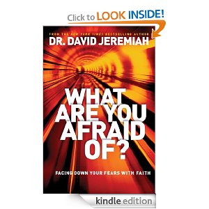 Amazon: What Are You Afraid Of? by Dr. David Jeremiah FREE