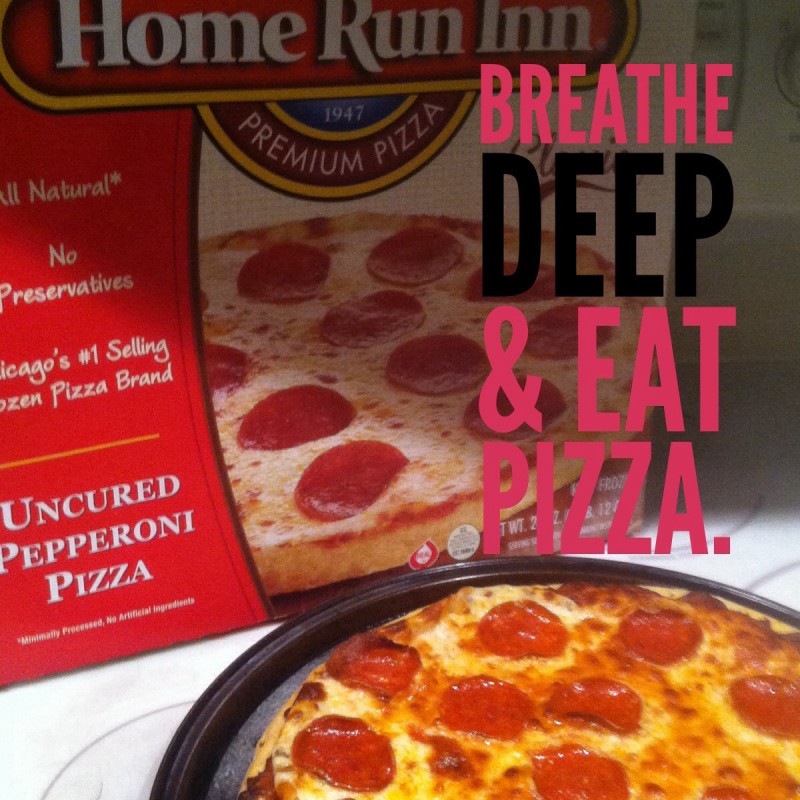 Breathe Deep (Sponsored by Home Run Inn Pizza)