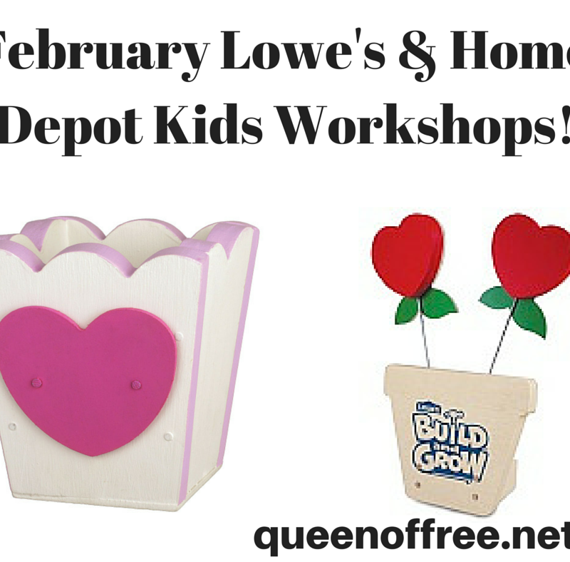 February Lowe’s and Home Depot Kids Workshops