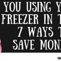 Are you using your freezer to save money in these seven ways? Great tips for what you can freeze and how long it will last!