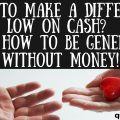 When you're on a tight budget, it is easy to feel like a Scrooge. However there are plenty of ways to be generous without money. Get some ideas of how to give back when you have very little extra in your finances.