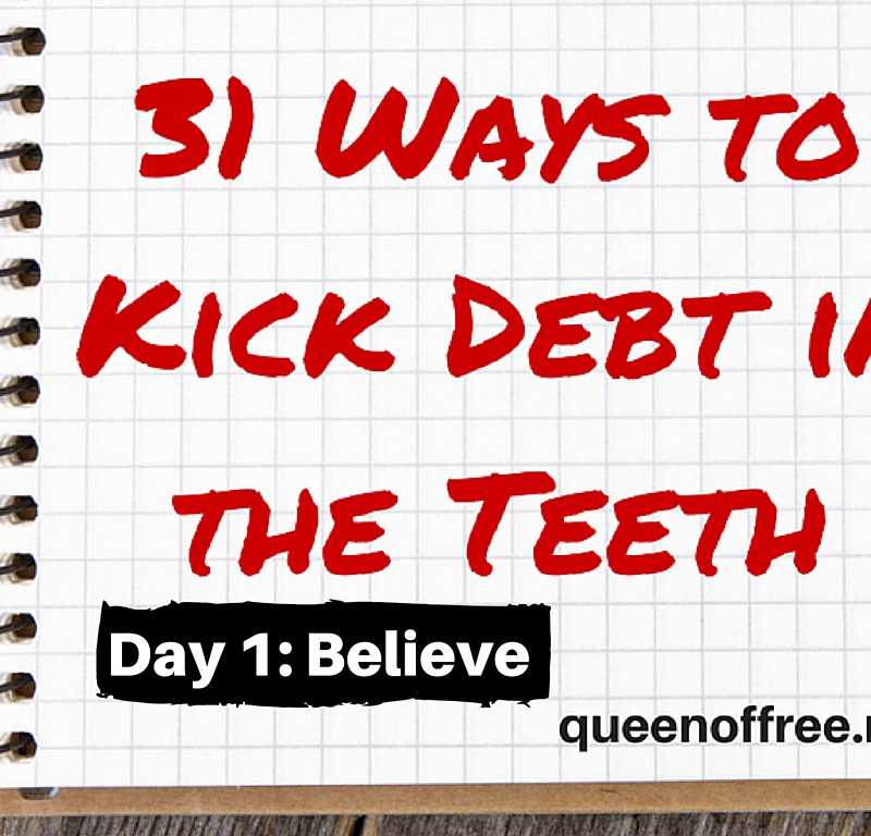 31 Ways to Kick Debt in the Teeth: Day 1 BELIEVE