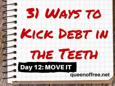 31 Ways to Kick Debt in the Teeth: MOVE IT