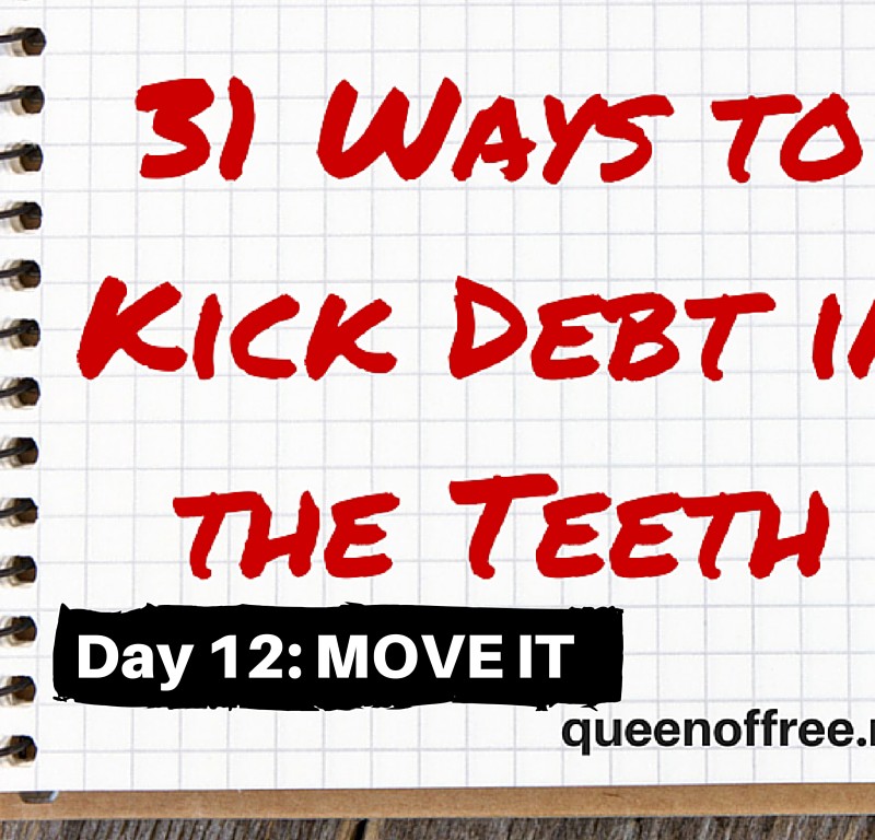 31 Ways to Kick Debt in the Teeth: MOVE IT