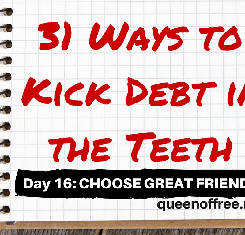 31 Ways to Kick Debt in the Teeth: CHOOSE GREAT FRIENDS