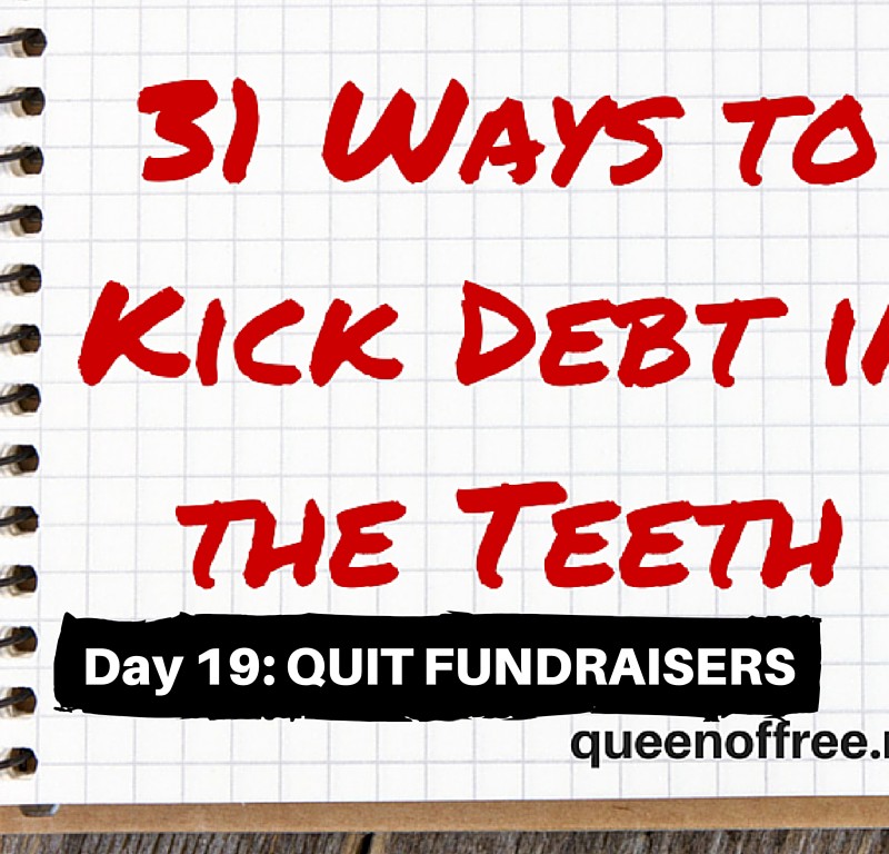 31 Ways to Kick Debt in the Teeth: QUIT FUNDRAISERS