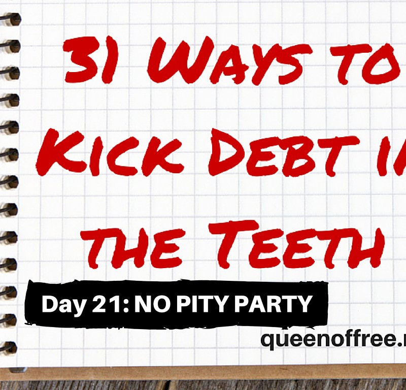 31 Ways to Kick Debt in the Teeth: DUMP THE PITY PARTY