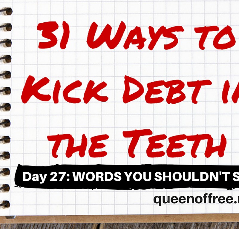 31 Ways to Kick Debt in the Teeth: WORDS YOU SHOULD NEVER SAY