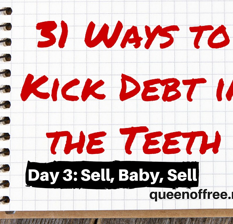 31 Ways to Kick Debt in the Teeth: SELL, BABY, SELL