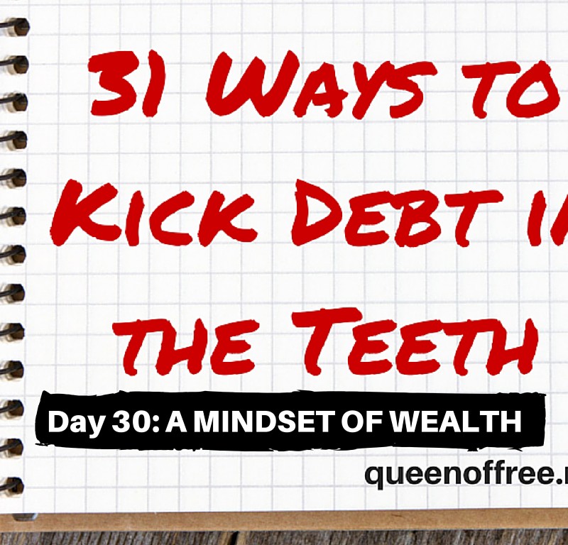 31 Ways to Kick Debt in the Teeth: OPERATE FROM A MINDSET OF WEALTH