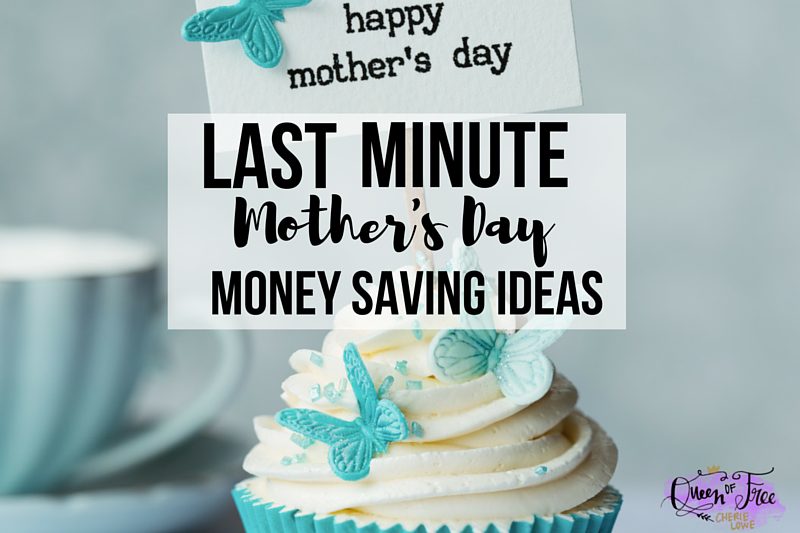 Last Minute Money Saving Mother’s Day Ideas