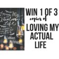 Enter to win 1 of 3 copies of Loving My Actual Life by Alexandra Kuykendall!