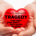 When disaster strikes, our hearts long to help but our budgets may be limited. Help those in tragedy with these five simple ideas.