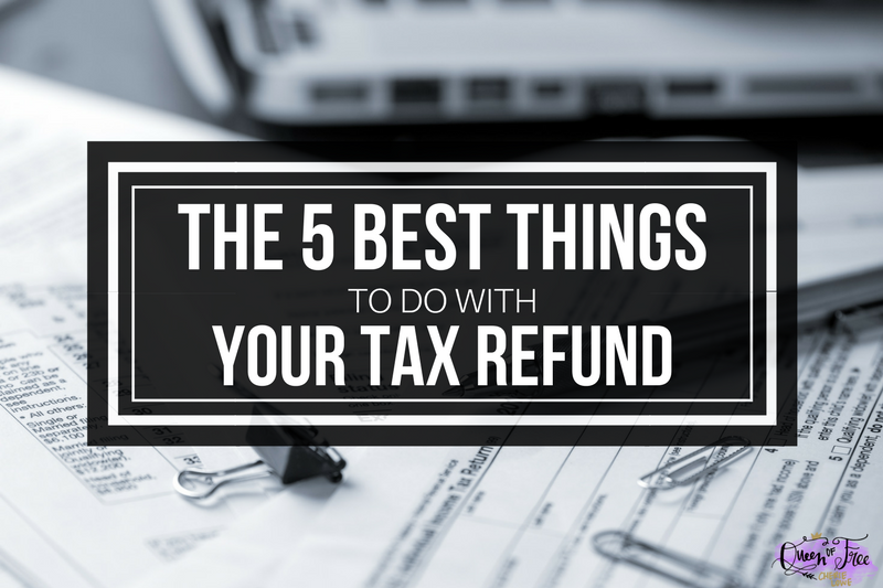 The 5 Best Things to Do With a Tax Refund