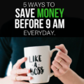 Start your day off the right way - by saving money! These 5 simple tasks set the tone for every day, causing you to stay on budget all day long.