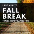 Even if you wait until the last minute, Fall Break fun doesn't have to break the bank. Save more money with these smart tips!