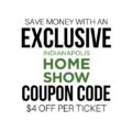 The best Indianapolis Home Show coupon code you'll find is right here! Save $4/person this year when you buy your tickets.