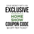 The best Indianapolis Home Show coupon code you'll find is right here! Save $4/person this year when you buy your tickets.