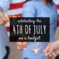 Think you have to skip the 4th of July because you're low on cash? No way! Celebrate the 4th of July on a budget and have a blast.