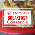 Mmm . . . a classic McDonald's favorite! Check out this yummy Egg McMuffin Breakfast Casserole recipe that's easy and quick!