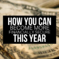 Don't let money drive your fears and anxiety. Take these simple steps to begin the path toward financial security this year.