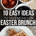 Celebrate Easter without the extras! These yummy Easter Brunch Ideas will keep bellies and wallets happy, too.