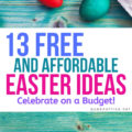Celebrate even when you're on a budget! These 13 FREE and Affordable Ideas to Celebrate Easter keep you from overspending this year.
