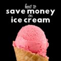 Don't pay too much! Save Money on Ice Cream with these simple ideas PLUS a simple recipe to make it yourself AND apps to score it FREE.