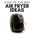 Is an Air Fryer worth it? 5 Out of the Box Air Fryer Ideas will make you want one! Plus how to snag the best deal AND get the most from it.