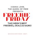 Check out Cherie Lowe, the Queen of Free's favorite finds on FREEBIE Friday! Samples, events, apps, books, and more!