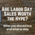 Are this year's Labor Day Sales any good? Check out what you should buy and what to skip, plus links to my favorite deals!