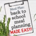 These Back to School Meal Planning hacks are for REAL people. Smart strategies PLUS links to meal plan ideas and a printable!