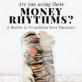 Do you have these money rhythms in your life? Don't miss the 6 crucial regular moves you need to be making in your finances.