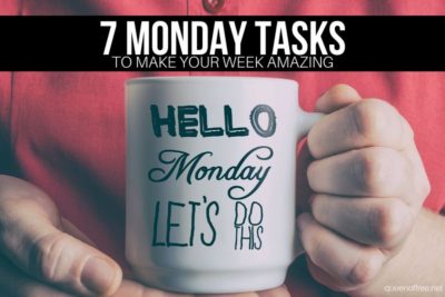 Have a case of the Mondays? These 7 Simple tasks have the power to transform your entire week. PLUS, great money saving tips, too!