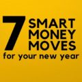 Have you made these 7 Smart Money Moves yet? Make the most of every penny in the new year and achieve your financial goals.