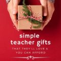YES, Teacher Christmas Gift Ideas that they'll love and can actually afford, too! Check out these smart and SIMPLE ideas.