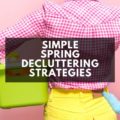 Did you know clutter costs you?! There's no time like the present to put these EASY Spring Decluttering practices into place.