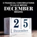 It might not be December yet, but you need to have these 5 Christmas Financial Conversatiionis ASAP to keep your holidiay merry & bright.