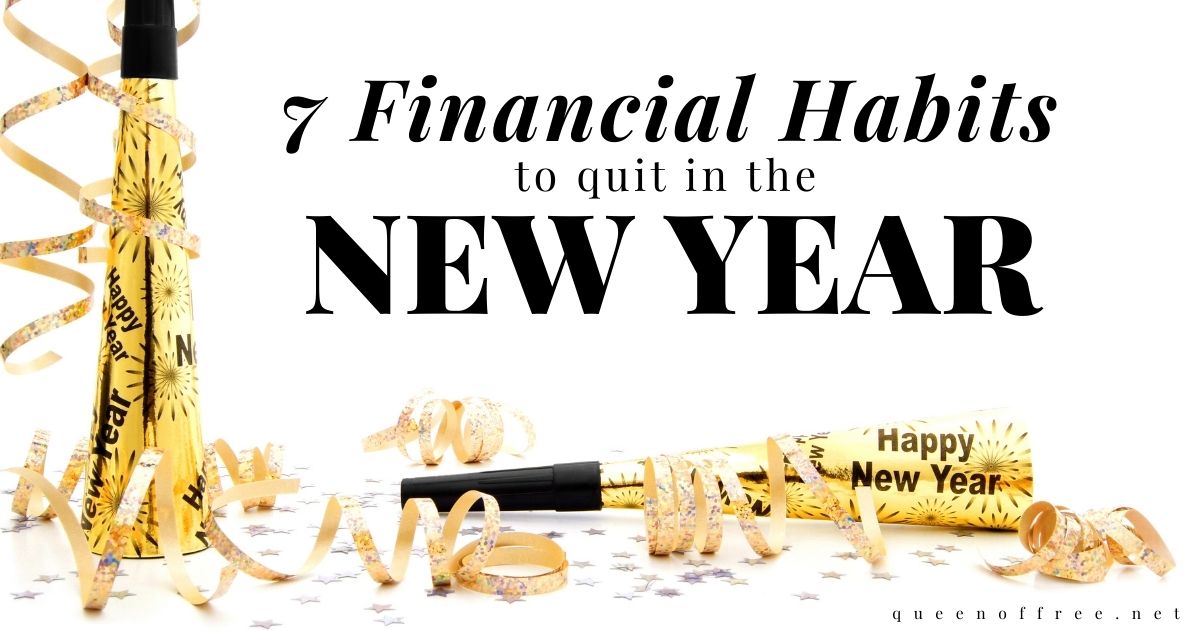 7 Financial Habits to Quit in the New Year - Queen of Free