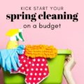 Ready to breathe new life into your space? Don't miss how you can kick start your Spring Cleaning on a Budget this year!