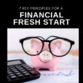 This is your year. These 7 Key Principles for a Financial Fresh Start will help you finally reach your goals in the new year.